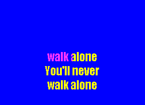 walk alone
YOU' HEUBI'
walk alone