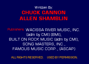 Written Byi

WACISSA RIVER MUSIC, INC.
Eadm by BMIJ EBMIJ.
BUILT UN ROCK MUSIC Eadm by CMIJ.
SONG MASTERS, IND,
FAMOUS MUSIC Bonn. EASBAPJ

ALL RIGHTS RESERVED. USED BY PERMISSION.