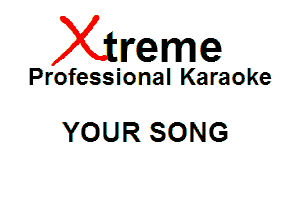 Xin'eme

Professional Karaoke

YOUR SONG