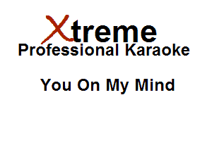 Xirreme

Professional Karaoke

You On My Mind