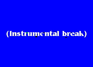 (Instrumental break)