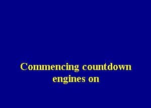 Commencing countdown
engines on