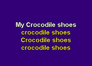 My Crocodile shoes
crocodile shoes

Crocodile shoes
crocodile shoes