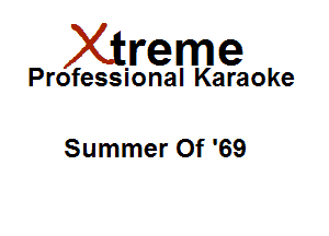 Xirreme

Professional Karaoke

Summer Of '69