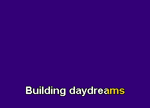 Building daydreams