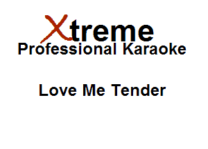 Xirreme

Professional Karaoke

Love Me Tender