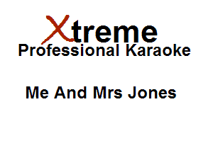 Xirreme

Professional Karaoke

Me And Mrs Jones