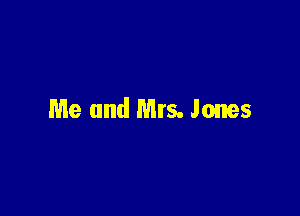 Me and Mrs. Jones
