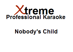 Xirreme

Professional Karaoke

Nobody's Child