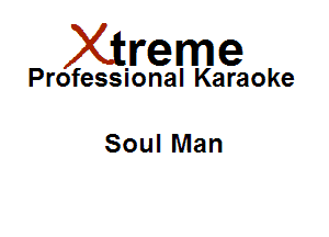Xirreme

Professional Karaoke

Soul Man