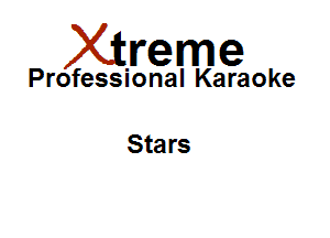 Xirreme

Professional Karaoke

Sta rs