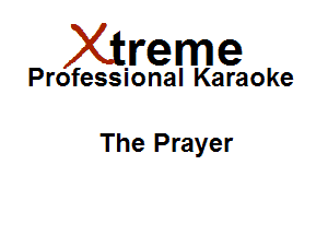 Xirreme

Professional Karaoke

The Prayer