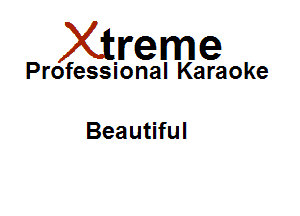 Xirreme

Professional Karaoke

Beautiful