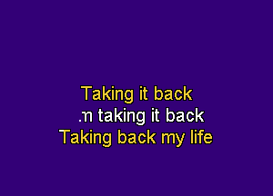 Taking it back

I'm taking it back
11 taking back my life