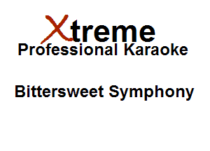 Xirreme

Professional Karaoke

Bittersweet Symphony