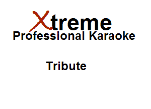 Xirreme

Professional Karaoke

Tribute