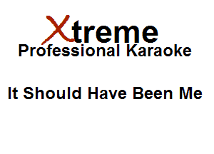 Xirreme

Professional Karaoke

It Should Have Been Me