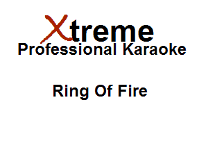 Xirreme

Professional Karaoke

Ring Of Fire