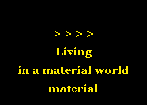 )))

Living

in a material world

material