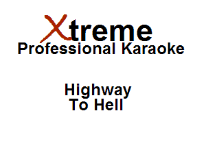 Xirreme

Professional Karaoke

Highway
To Hell