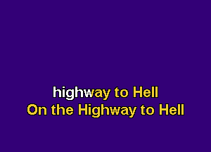 I'm on the

highway to Hell
On the Highwa'