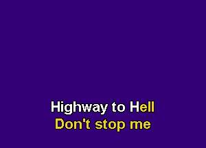 Highway to Hell
Don't stop me