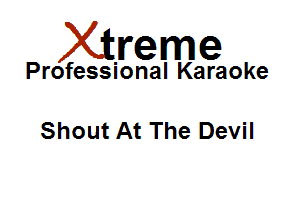 Xirreme

Professional Karaoke

Shout At The Devil