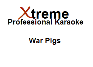 Xirreme

Professional Karaoke

War Pigs