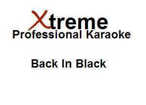 Xirreme

Professional Karaoke

Back In Black