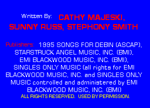 Written Byi

1885 SONGS FUR DEBIN EASCAF'J.
STAHSTHUCK ANGEL MUSIC. INC. EBMIJ.
EMI BLACKWUUD MUSIC. INC. EBMIJ.
SINGLES ONLY MUSIC (all rights for EMI
BLACKWUUD MUSIC. INC. and SINGLES ONLY
MUSIC controlled and administered by EMI

BLACKWDUD MUSIC. INC. EBMIJ
ALL RIGHTS RESERVED. USED BY PERMISSION.