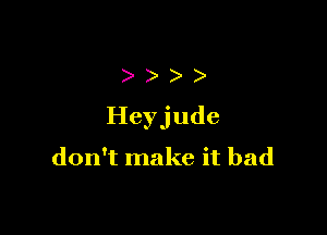 )))

Heyjude

don't make it bad