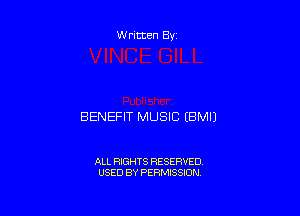 Written By

BENEFIT MUSIC EBMIJ

ALL RIGHTS RESERVED
USED BY PERMISSION