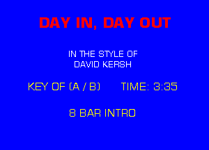 IN THE STYLE OF
DAVID KERSH

KEY OF (A I 81 TIME 335

8 BAP! INTRO