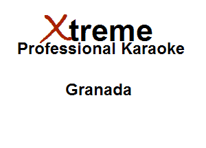 Xirreme

Professional Karaoke

Granada
