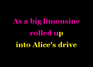 As a big limousine

rolled up

into Alice's drive