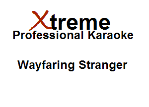 Xirreme

Professional Karaoke

Wayfaring Stranger