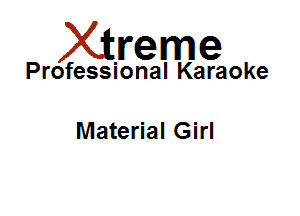Xirreme

Professional Karaoke

Material Girl