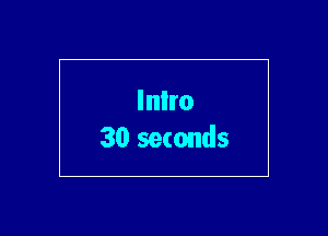 Inlro
30 seconds