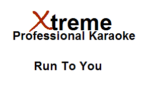 Xirreme

Professional Karaoke

Run To You