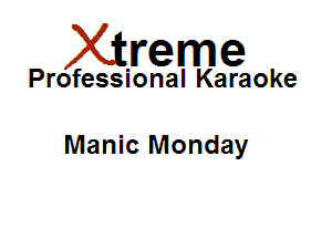 Xirreme

Professional Karaoke

Manic Monday