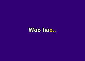 Woo hoo..