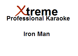 Xirreme

Professional Karaoke

Iron Man