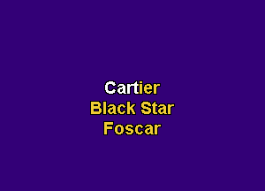 Cartier

Black Star
Foscar