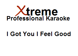 Xirreme

Professional Karaoke

I Got You I Feel Good