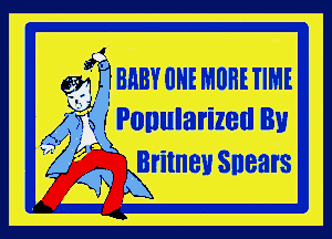 gym BHBY IIHE MORE TIME

. k WrPonularized Bu

Britney Snears
k
