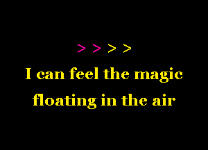 )))

I can feel the magic

floating in the air