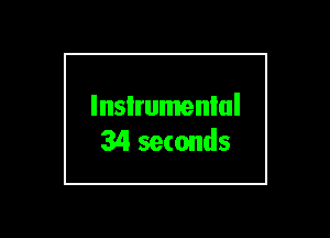 lnsIrumenlul
34 seconds