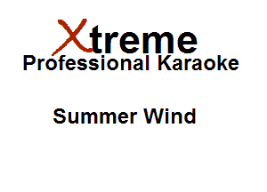 Xirreme

Professional Karaoke

Summer Wind