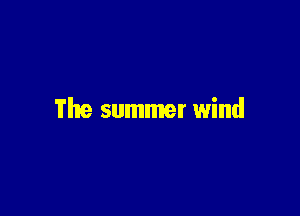 The summer wind