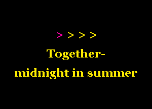 ))

Together-

midnight in summer